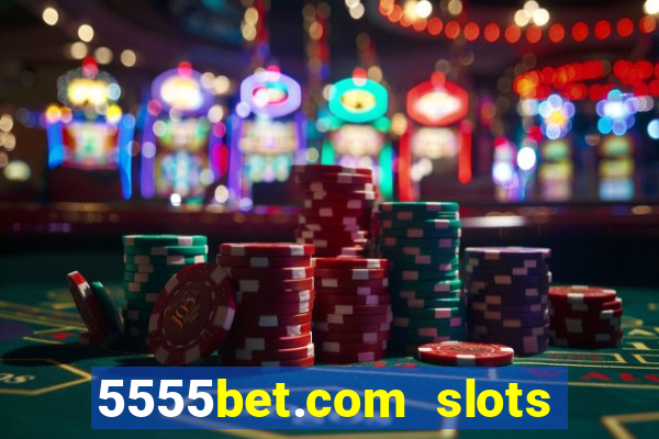 5555bet.com slots marca forte